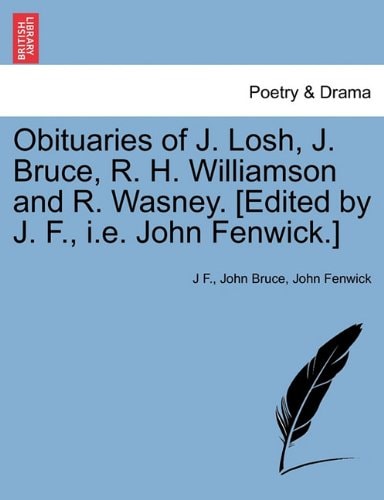 Obituaries of J. Losh, J. Bruce, R. H. Williamson and R. Wasney. [Edited by J. F., i.e. John Fenwick.]