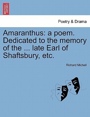 Amaranthus: a poem. Dedicated to the memory of the ... late Earl of Shaftsbury, etc.