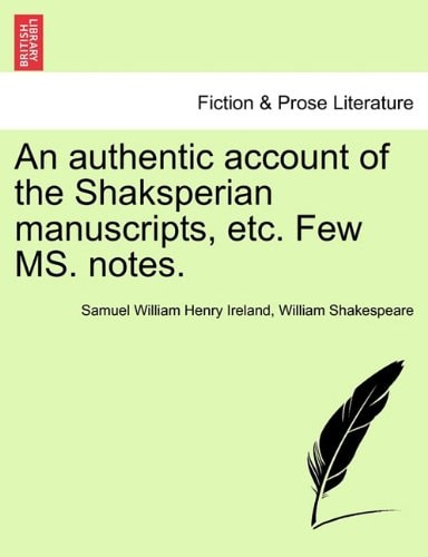 An authentic account of the Shaksperian manuscripts, etc. Few MS. notes.