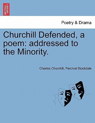 Churchill Defended, a poem: addressed to the Minority.