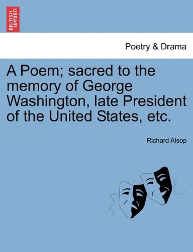 A Poem; sacred to the memory of George Washington, late President of the United States, etc.
