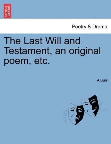 The Last Will and Testament, an original poem, etc.