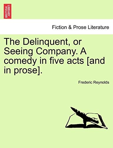 The Delinquent, or Seeing Company. A comedy in five acts [and in prose].