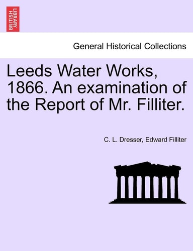 Leeds Water Works, 1866. An examination of the Report of Mr. Filliter.