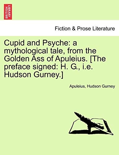 Cupid and Psyche: a mythological tale, from the Golden Ass of Apuleius. [The preface signed: H. G., i.e. Hudson Gurney.]