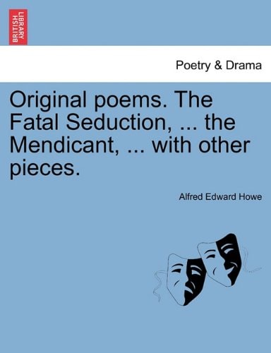 Original poems. The Fatal Seduction, ... the Mendicant, ... with other pieces.