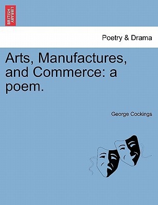 Arts, Manufactures, and Commerce: a poem.
