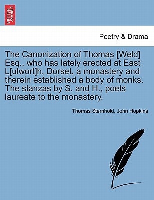 The Canonization of Thomas [Weld] Esq., who has lately erected at East L[ulwort]h, Dorset, a monastery and therein established a body of monks. The ... S. and H., poets laureate to the monastery.