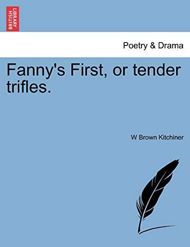 Fanny's First, or tender trifles.