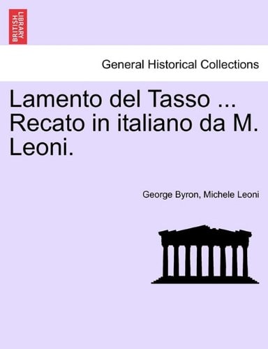 Lamento del Tasso ... Recato in italiano da M. Leoni.