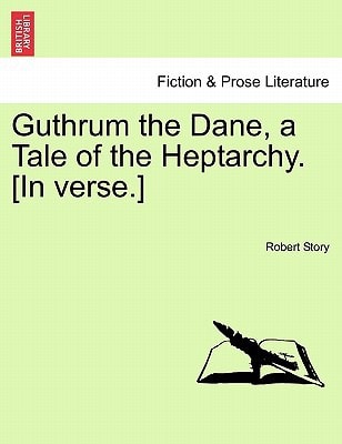 Guthrum the Dane, a Tale of the Heptarchy. [In verse.]