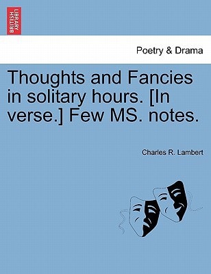 Thoughts and Fancies in solitary hours. [In verse.] Few MS. notes.