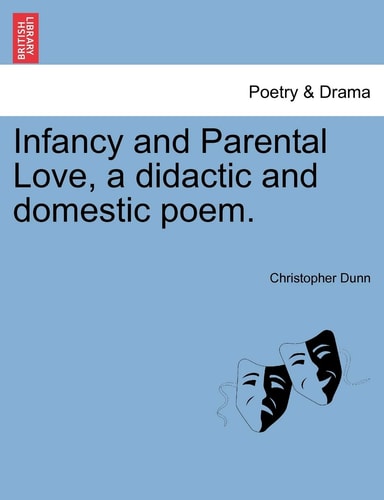 Infancy and Parental Love, a didactic and domestic poem.