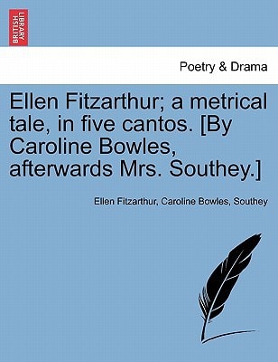 Ellen Fitzarthur; a metrical tale, in five cantos. [By Caroline Bowles, afterwards Mrs. Southey.]