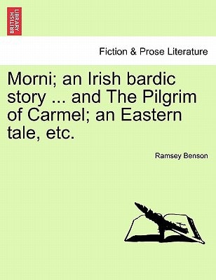 Morni; an Irish bardic story ... and The Pilgrim of Carmel; an Eastern tale, etc.