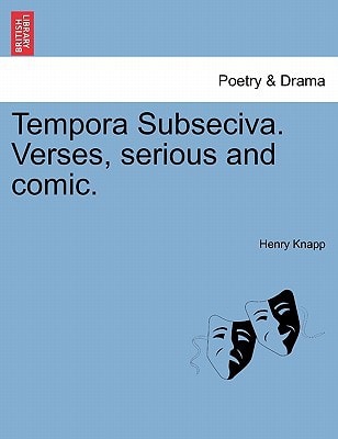 Tempora Subseciva. Verses, serious and comic.