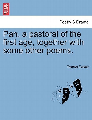 Pan, a pastoral of the first age, together with some other poems.