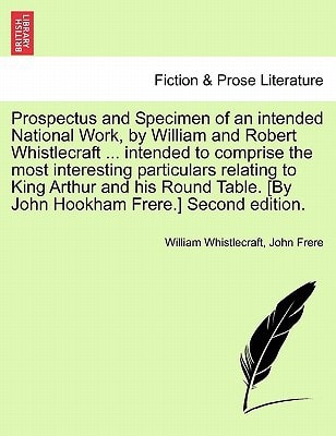 Prospectus and Specimen of an intended National Work, by William and Robert Whistlecraft ... intended to comprise the most interesting particulars ... [By John Hookham Frere.] Second edition.