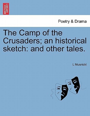 The Camp of the Crusaders; an historical sketch: and other tales.