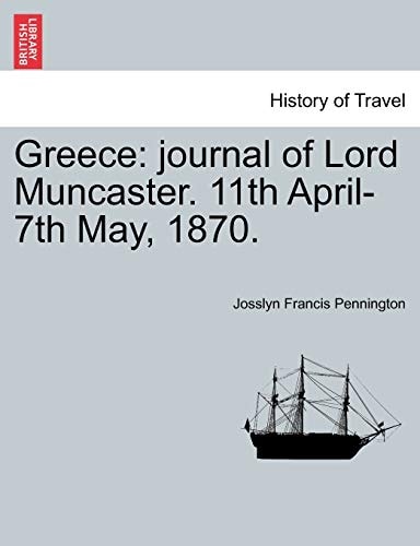Greece: journal of Lord Muncaster. 11th April-7th May, 1870.