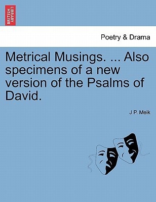 Metrical Musings. ... Also specimens of a new version of the Psalms of David.
