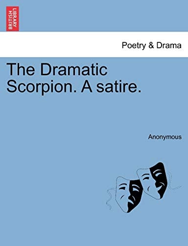The Dramatic Scorpion. A satire.