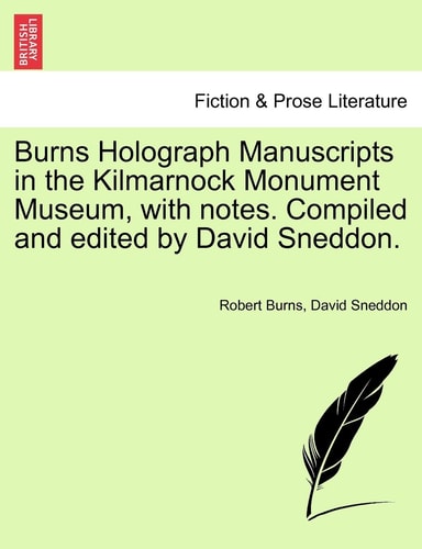 Burns Holograph Manuscripts in the Kilmarnock Monument Museum, with notes. Compiled and edited by David Sneddon.