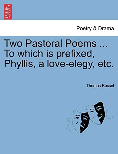 Two Pastoral Poems ... To which is prefixed, Phyllis, a love-elegy, etc.