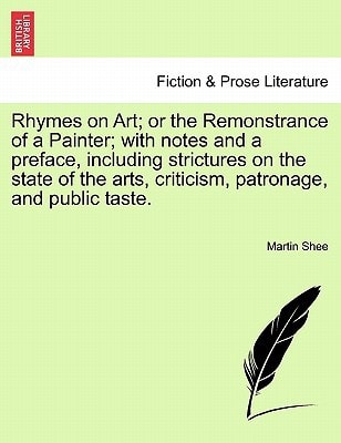Rhymes on Art; or the Remonstrance of a Painter; with notes and a preface, including strictures on the state of the arts, criticism, patronage, and public taste.