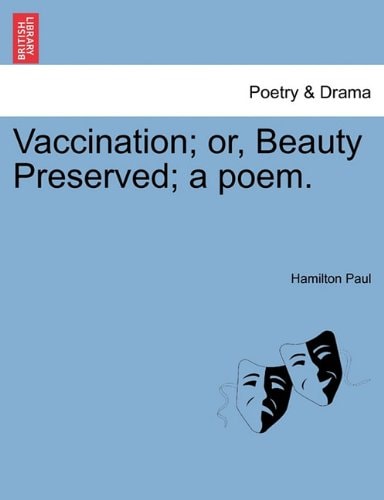 Vaccination; or, Beauty Preserved; a poem.