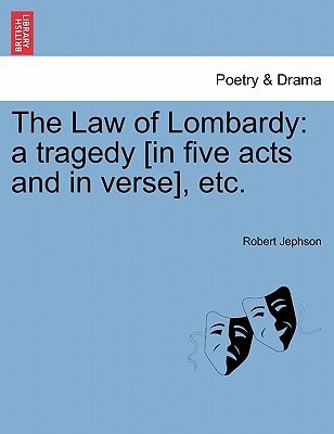 The Law of Lombardy: a tragedy [in five acts and in verse], etc.