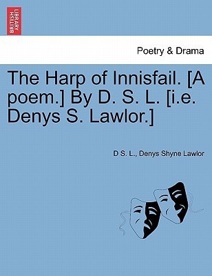 The Harp of Innisfail. [A poem.] By D. S. L. [i.e. Denys S. Lawlor.]