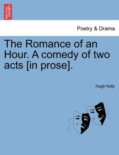 The Romance of an Hour. A comedy of two acts [in prose].