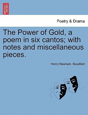 The Power of Gold, a poem in six cantos; with notes and miscellaneous pieces.