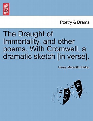 The Draught of Immortality, and other poems. With Cromwell, a dramatic sketch [in verse].