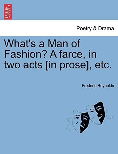 What's a Man of Fashion? A farce, in two acts [in prose], etc.
