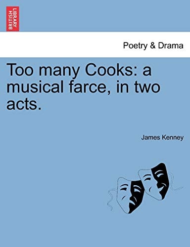 Too many Cooks: a musical farce, in two acts.