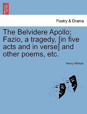 The Belvidere Apollo; Fazio, a tragedy, [in five acts and in verse] and other poems, etc.