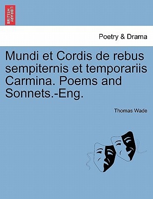 Mundi et Cordis de rebus sempiternis et temporariis Carmina. Poems and Sonnets.-Eng.