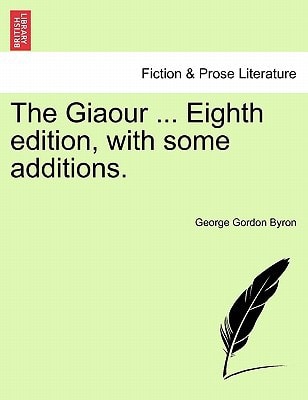 The Giaour ... Eighth Edition, with Some Additions.