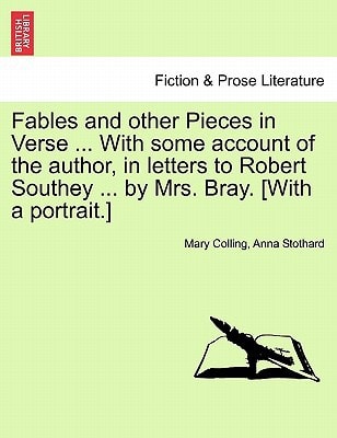 Fables and other Pieces in Verse ... With some account of the author, in letters to Robert Southey ... by Mrs. Bray. [With a portrait.]