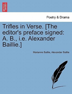 Trifles in Verse. [The editor's preface signed: A. B., i.e. Alexander Baillie.]