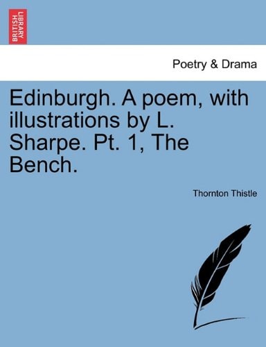 Edinburgh. A poem, with illustrations by L. Sharpe. Pt. 1, The Bench.