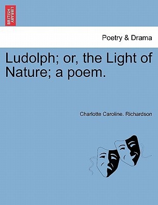 Ludolph; or, the Light of Nature; a poem.