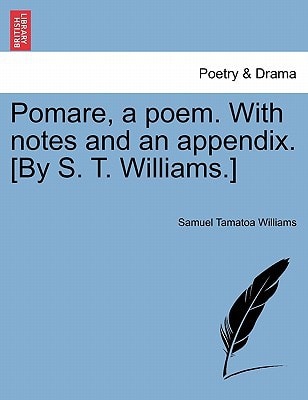 Pomare, a poem. With notes and an appendix. [By S. T. Williams.]