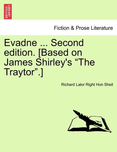 Evadne ... Second Edition. [Based on James Shirley's "The Traytor."]