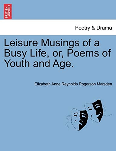 Leisure Musings of a Busy Life, or, Poems of Youth and Age.