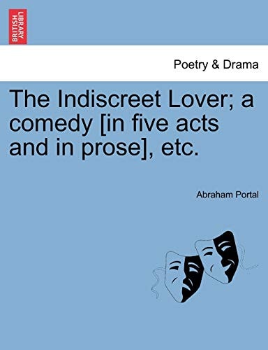 The Indiscreet Lover; a comedy [in five acts and in prose], etc.