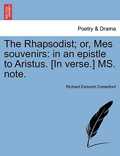 The Rhapsodist; or, Mes souvenirs: in an epistle to Aristus. [In verse.] MS. note.