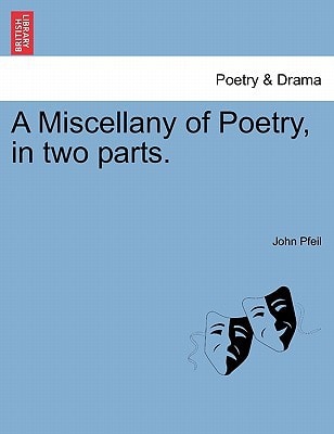 A Miscellany of Poetry, in two parts.